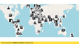 LIGHT COLLECTIVE
LIGHT COLLECTIVE // WOMEN IN LIGHTING // AMBASSADORS
map
 