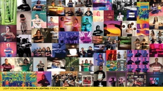 LIGHT COLLECTIVE
LIGHT COLLECTIVE // WOMEN IN LIGHTING // SOCIAL MEDIA
 