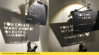 LIGHT COLLECTIVE
LIGHT COLLECTIVE // DEAR LIGHT // LIGHT+BUILDING 2016
 