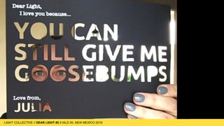 LIGHT COLLECTIVE
LIGHT COLLECTIVE // DEAR LIGHT #2 // IALD 50, NEW MEXICO 2019
 