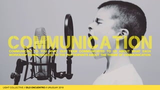 LIGHT COLLECTIVE
LIGHT COLLECTIVE // EILD ENCUENTRO // URUGUAY 2019
 