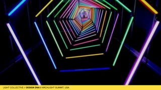 LIGHT COLLECTIVE
LIGHT COLLECTIVE // DESIGN DNA // ARCHLIGHT SUMMIT, USA
archlight
 