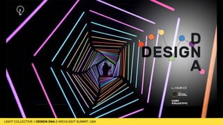 LIGHT COLLECTIVE
LIGHT COLLECTIVE // DESIGN DNA // ARCHLIGHT SUMMIT, USA
 