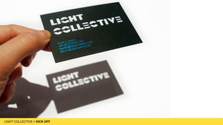 LIGHT COLLECTIVE
LIGHT COLLECTIVE // KICK OFF
 