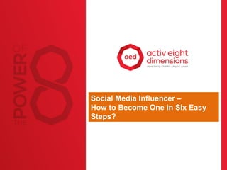 Social Media Influencer –
How to Become One in Six Easy
Steps?
 