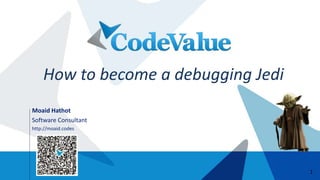 1
Moaid Hathot
Software Consultant
http://moaid.codes
How to become a debugging Jedi
 