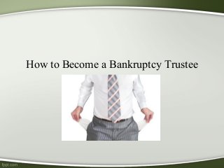 How to Become a Bankruptcy Trustee
 
