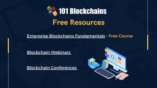 Free Resources
Enterprise Blockchains Fundamentals - Free Course
Blockchain Webinars
Blockchain Conferences
 