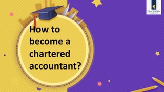 How to
become a
chartered
accountant?
 