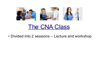 • Divided into 2 sessions – Lecture and workshop
The CNA Class
 