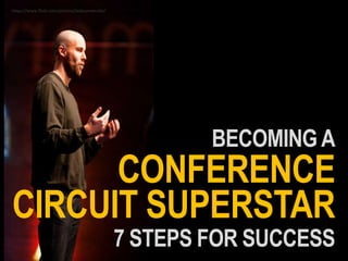BECOMING A
RCUIT SUPERSTAR
CONFERENCE
7 STEPS FOR SUCCESS
https://www.flickr.com/photos/tedxsomerville/
 