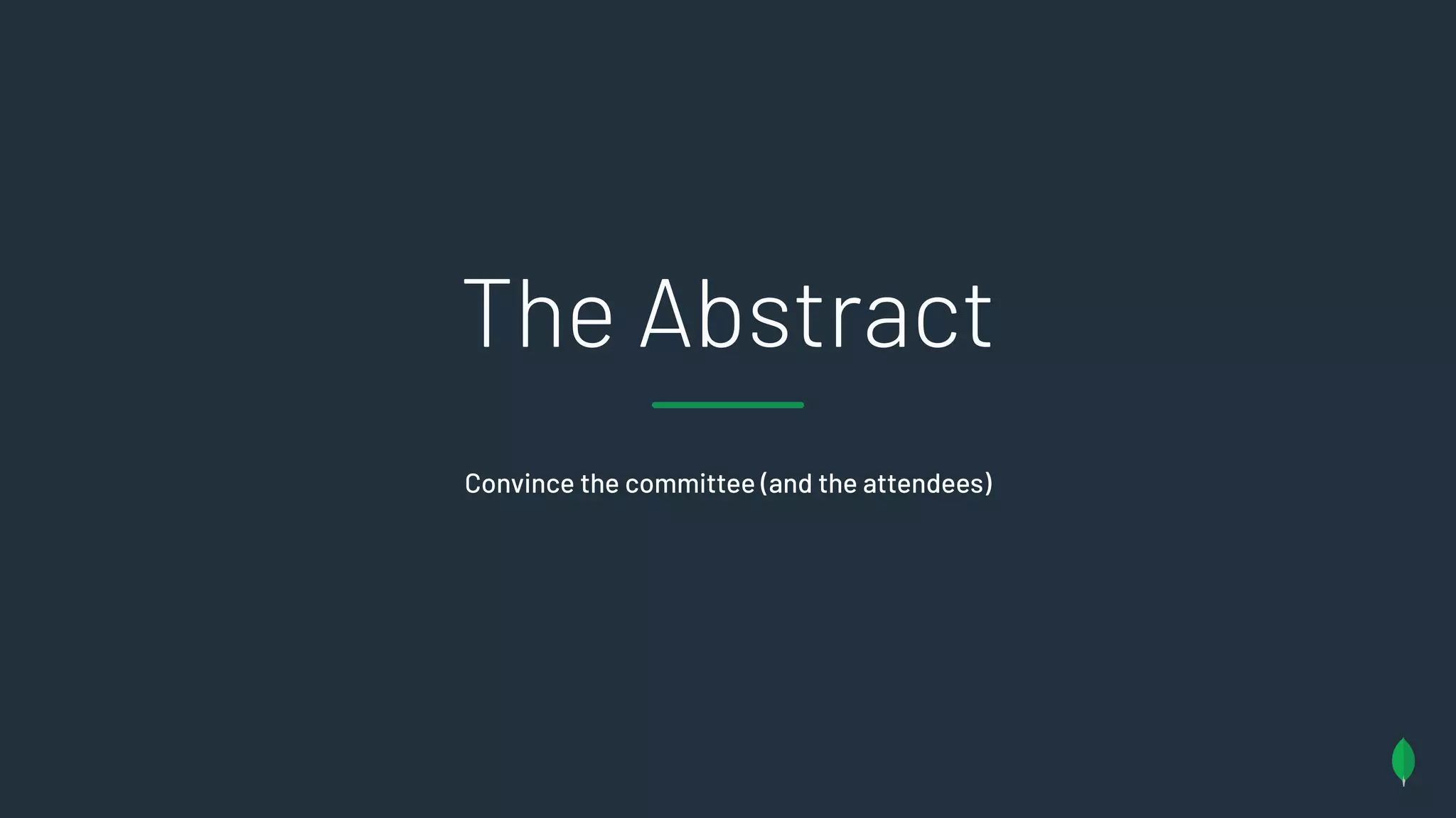 Convince the committee (and the attendees)
The Abstract
 