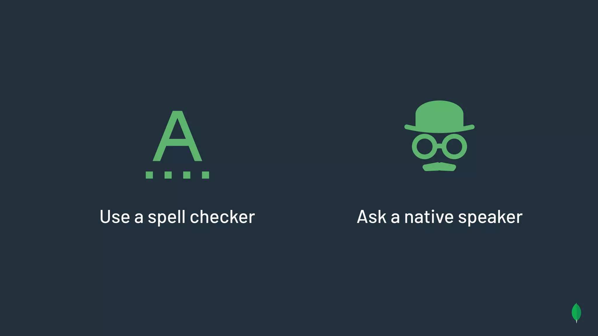 Use a spell checker Ask a native speaker
 