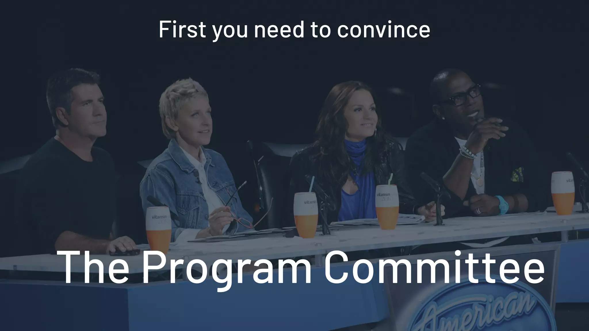 The Program Committee
First you need to convince
 