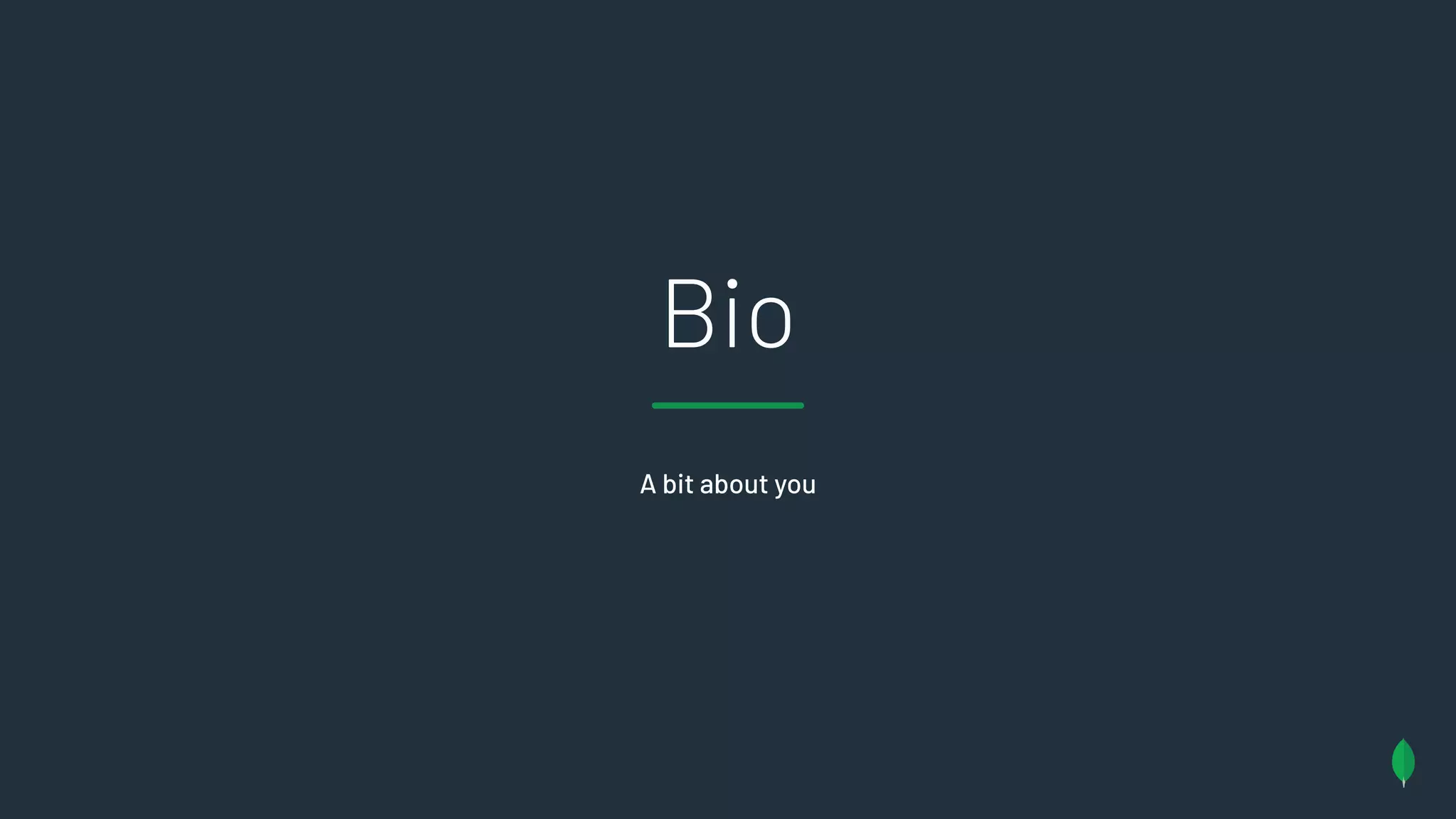 A bit about you
Bio
 