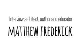 Interviewarchitect,authorandeducator
matthewfrederick
 