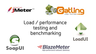 Load / performance
testing and
benchmarking
 