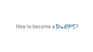 How to become a DevOPS?
 