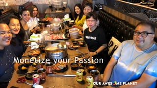 Monetize your Passion
 