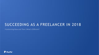 SUCCEEDING AS A FREELANCER IN 2018
 
