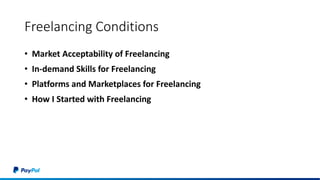 • Market Acceptability of Freelancing
• In-demand Skills for Freelancing
• Platforms and Marketplaces for Freelancing
• How I Started with Freelancing
Freelancing Conditions
 