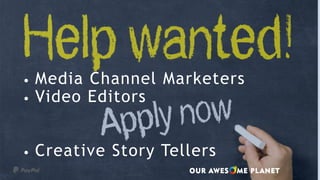 • Media Channel Marketers
• Video Editors
• Creative Story Tellers
 
