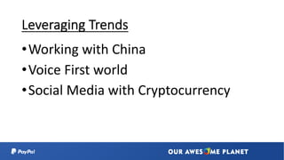Leveraging Trends
•Working with China
•Voice First world
•Social Media with Cryptocurrency
 