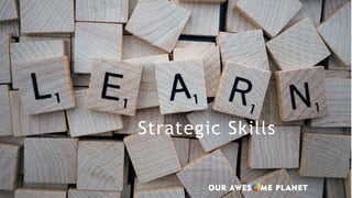 Strategic Skills
 