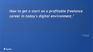How to get a start on a profitable freelance
career in today's digital environment."
─ Abe Olandres
YugaTech
 