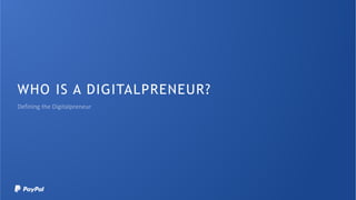 WHO IS A DIGITALPRENEUR?
 
