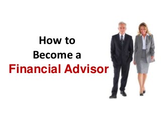 Financial Advisor
How to
Become a
 
