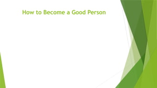 How to Become a Good Person
 