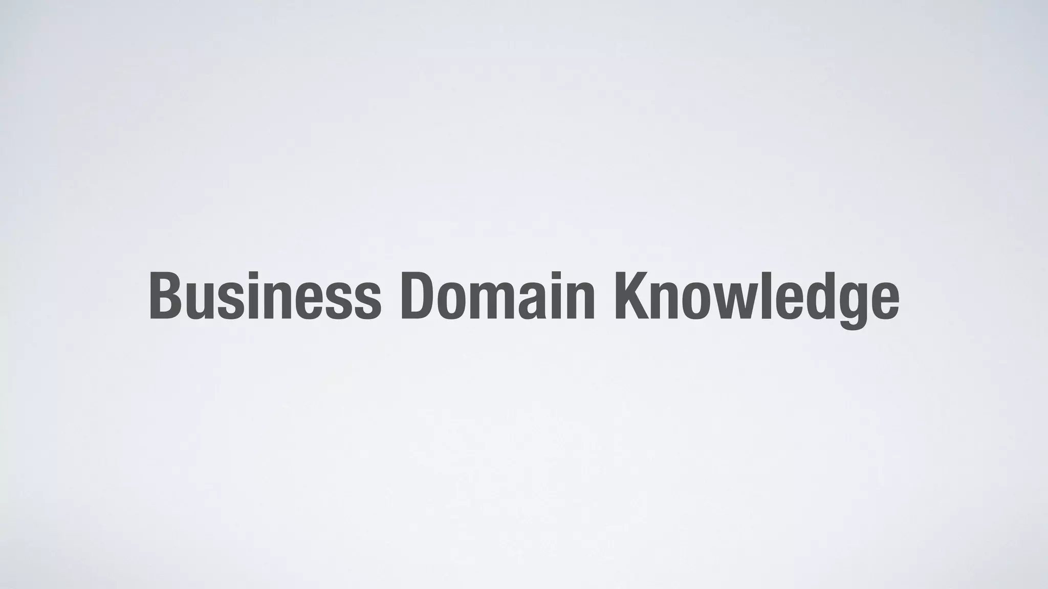 Business Domain Knowledge 
 