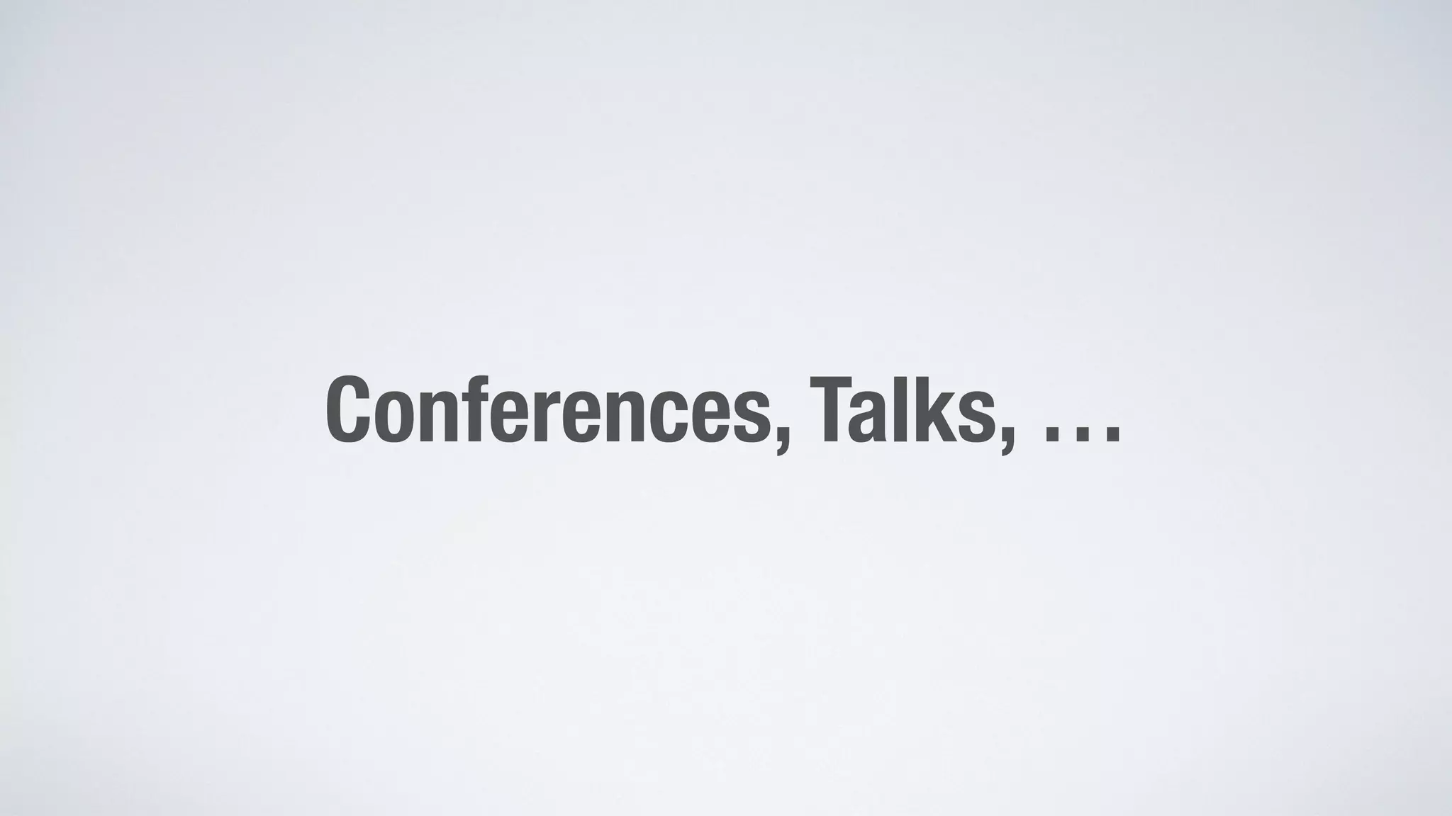 Conferences, Talks, … 
 