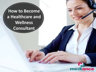 How to Become
a Healthcare and
Wellness
Consultant
 