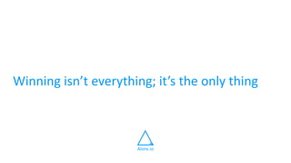 Winning isn’t everything; it’s the only thing
Alore.io
 