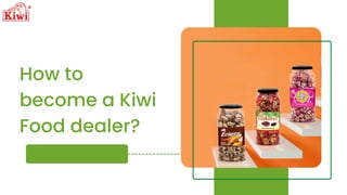 How to
become a Kiwi
Food dealer?
 