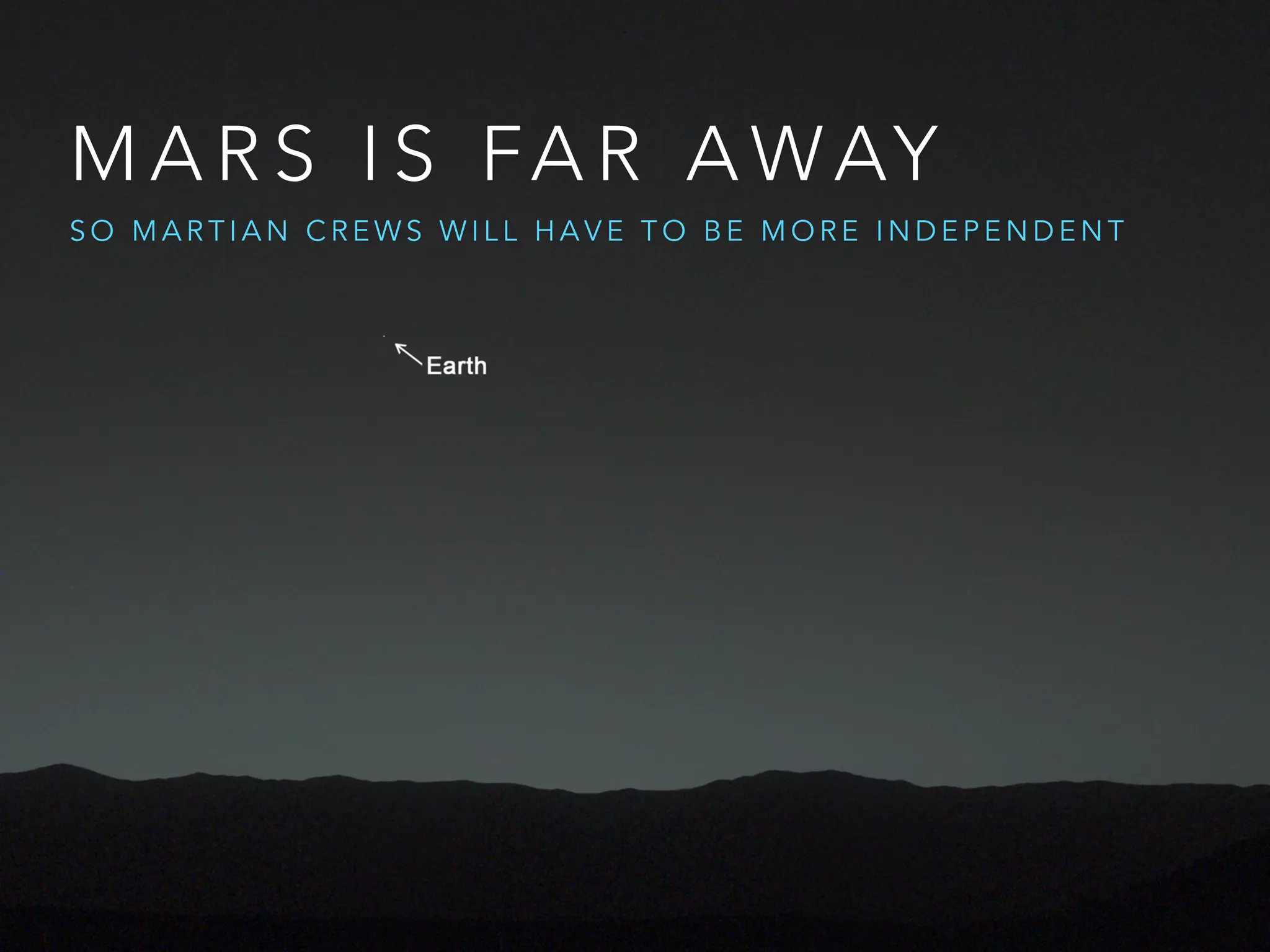 M A R S I S FA R A WAY
S O M A R T I A N C R E W S W I L L H A V E T O B E M O R E I N D E P E N D E N T
 