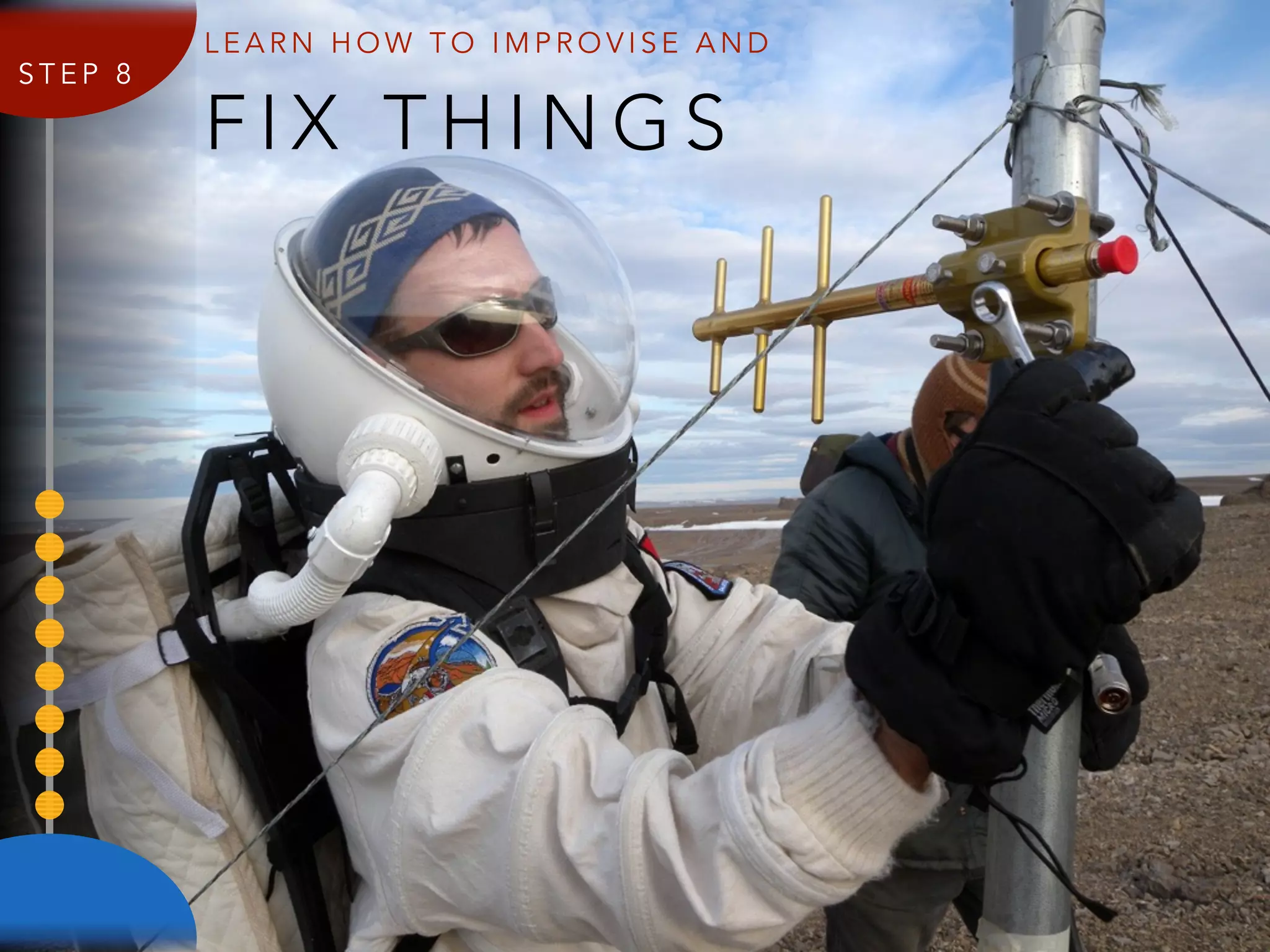 S T E P 8
F I X T H I N G S
L E A R N H O W T O I M P R O V I S E A N D
 