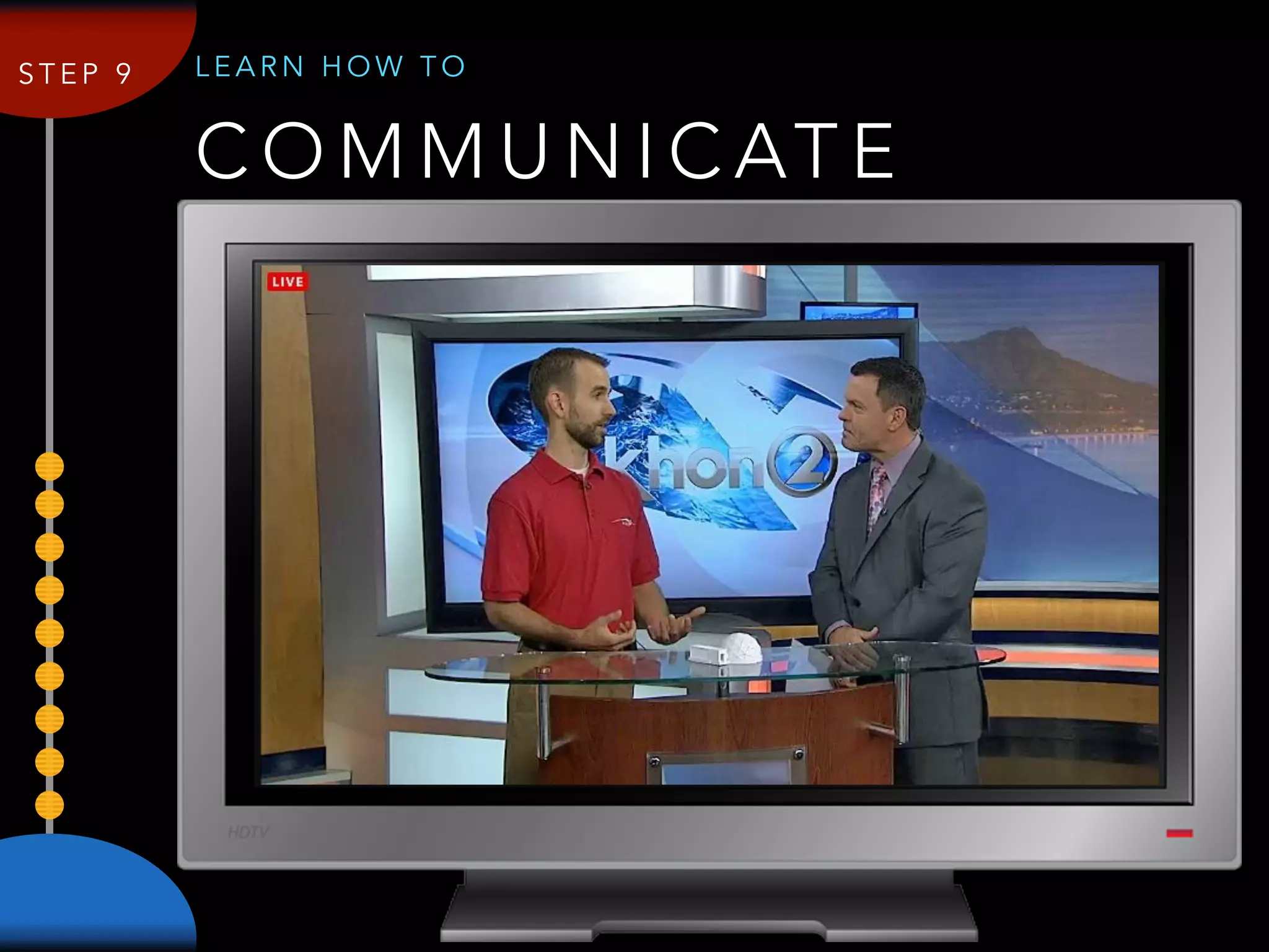 C O M M U N I C AT E
L E A R N H O W T OS T E P 9
 