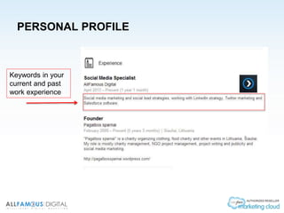 PERSONAL PROFILE
Keywords in your
current and past
work experience
 