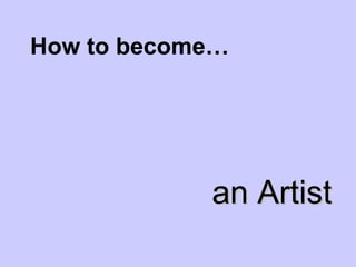 How to become… ,[object Object]