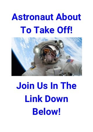 Astronaut About 
To Take Off!
 
Join Us In The 
Link Down 
Below! 
 