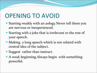 OPENING TO AVOID <ul><li>Starting weakly with an aology.Never tell them you are nervous or inexperienced. </li></ul><ul><l...