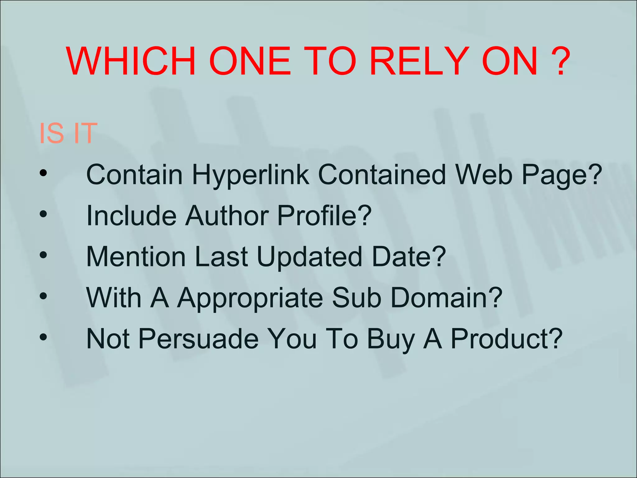 WHICH ONE TO RELY ON ? IS IT  Contain Hyperlink Contained Web Page? Include Author Profile? Mention Last Updated Date? With A Appropriate Sub Domain? Not Persuade You To Buy A Product? 