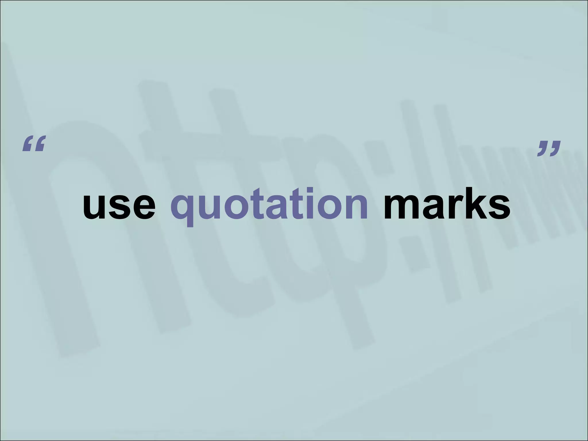 use  quotation  marks “ ” 