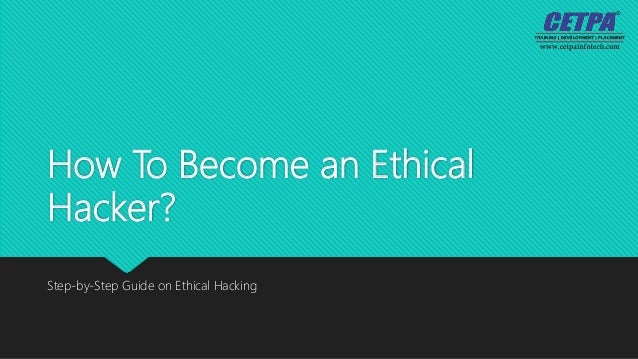 How To Become an Ethical
Hacker?
Step-by-Step Guide on Ethical Hacking
 