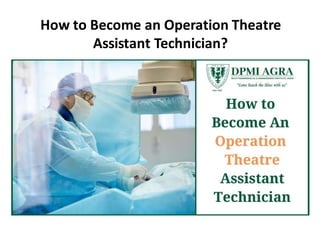 How to Become an Operation Theatre
Assistant Technician?
 