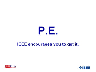 P.E. IEEE encourages you to get it. 