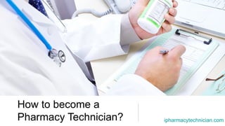 How to become a Pharmacy Technician? ipharmacytechnician.com 